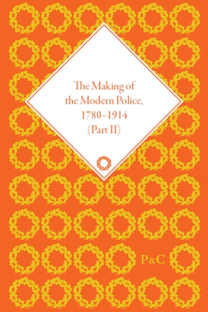 Book cover of: Making of the Modern Police, 1780–1914, Part II. By: Paul Lawrence