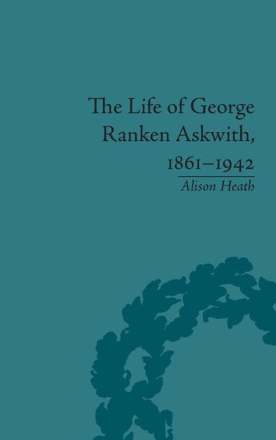 Book cover of: Life of George Ranken Askwith, 1861-1942. By: Alison Heath