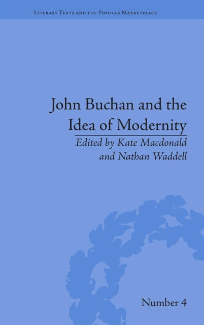Book cover of: John Buchan and the Idea of Modernity. By: Kate Macdonald