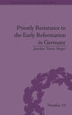 Book cover of: Priestly Resistance to the Early Reformation in Germany. By: Jourden Travis Moger
