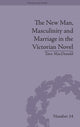 Book cover of: New Man, Masculinity and Marriage in the Victorian Novel. By: Tara MacDonald