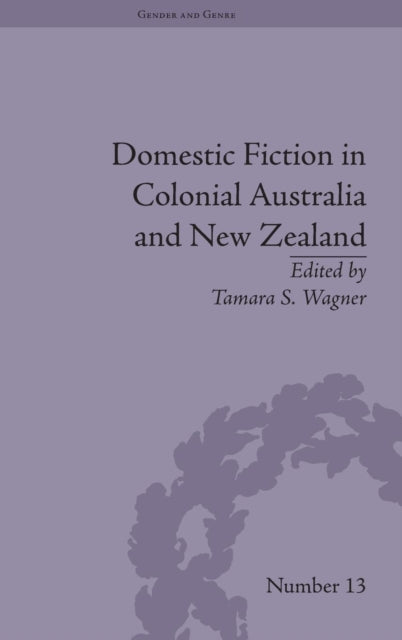 Book cover of: Domestic Fiction in Colonial Australia and New Zealand. By: Tamara S. Wagner