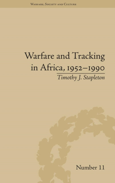 Book cover of: Warfare and Tracking in Africa, 1952–1990. By: Timothy J. Stapleton