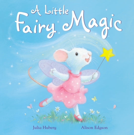 Book cover of: A Little Fairy Magic. By: Julia Hubery