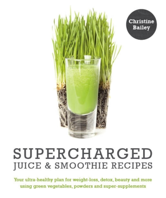 Book cover of: Supercharged Juice & Smoothie Recipes. By: Christine Bailey