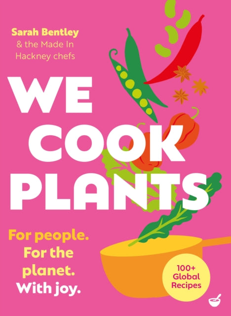 We Cook Plants, For people. For the planet. With joy. 9781848994454 BENTLEY, SARAH