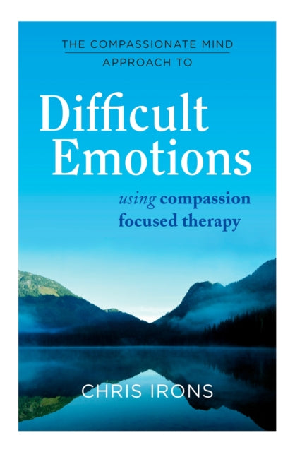 Book cover of: Compassionate Mind Approach to Difficult Emotions. By: Chris Irons