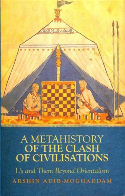 Book cover of: Metahistory of the Clash of Civilisations. By: Arshin Adib-Moghaddam