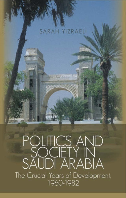 Book cover of: Politics and Society in Saudi Arabia. By: S. Izraeli