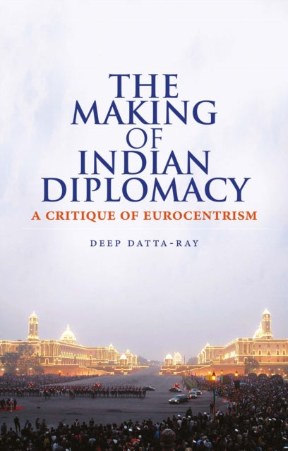 Book cover of: Making of Modern Indian Diplomacy. By: Deep K. Datta-Ray