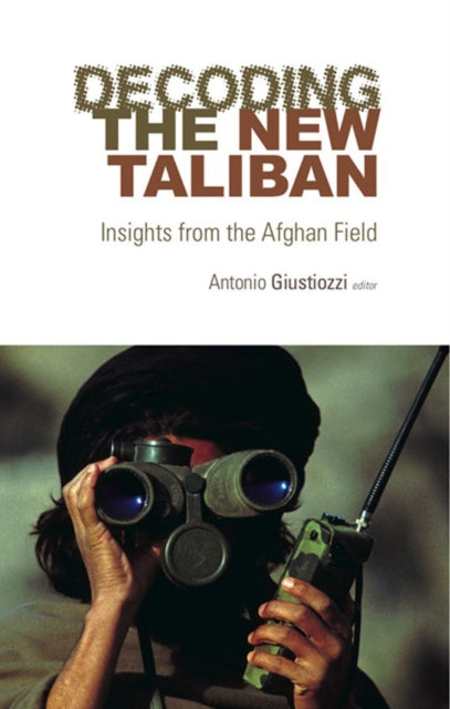 Book cover of: Decoding the New Taliban. By: Antonio Giustozzi