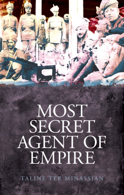 Book cover of: Most Secret Agent of Empire. By: Taline Ter Minassian