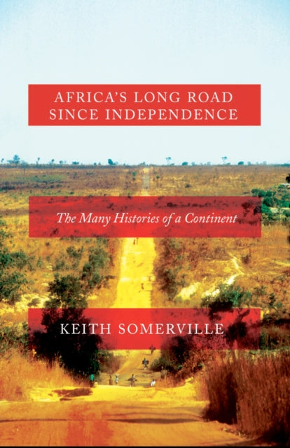 Book cover of: Africa's Long Road Since Independence. By: Keith Somerville