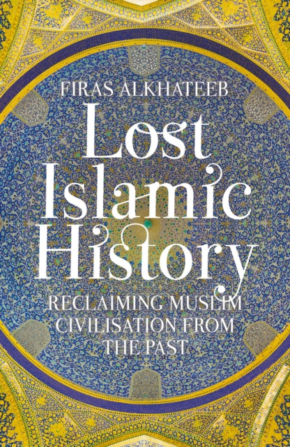Book cover of: Lost Islamic History. By: Firas Alkhateeb