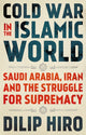 Book cover of: Cold War in the Islamic World. By: Dilip Hiro
