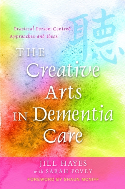 Book cover of: Creative Arts in Dementia Care. By: Hayes, Jill Dr