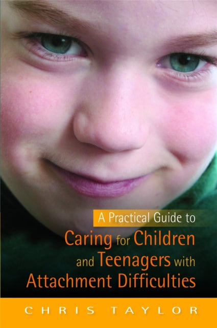 Book cover of: Practical Guide to Caring for Children and Teenagers with Attachment Difficulties. By: Chris Taylor