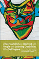Book cover of: Understanding and Working with People with Learning Disabilities who Self-injure