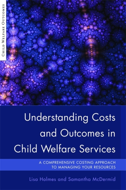 Book cover of: Understanding Costs and Outcomes in Child Welfare Services. By: Lisa Holmes