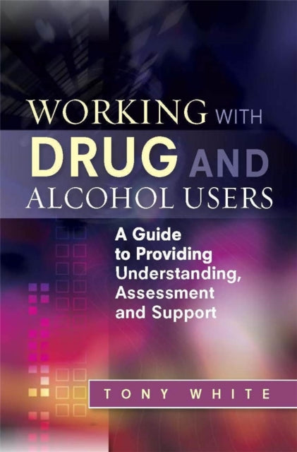 Book cover of: Working with Drug and Alcohol Users. By: Tony White