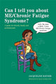Book cover of: Can I tell you about ME/Chronic Fatigue Syndrome?
