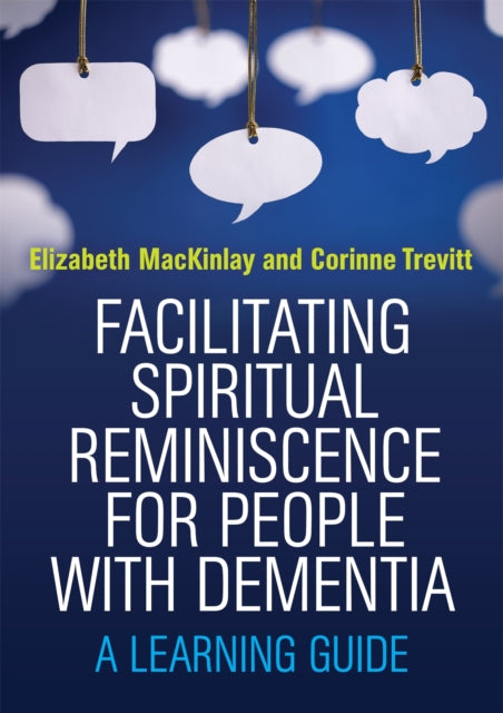 Book cover of: Facilitating Spiritual Reminiscence for People with Dementia. By: Elizabeth MacKinlay