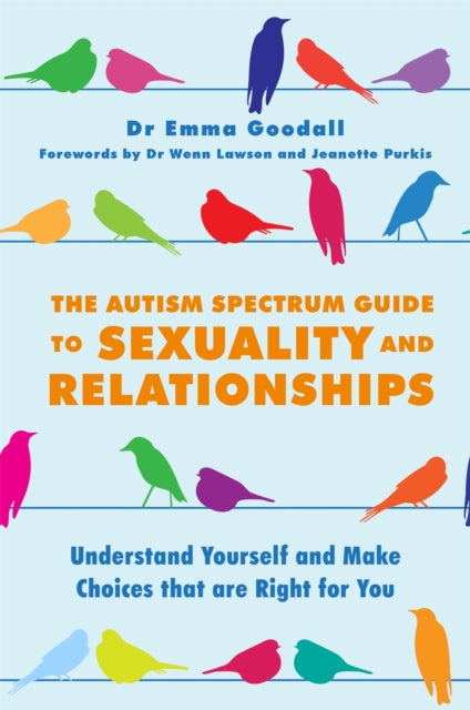 Book cover of: Autism Spectrum Guide to Sexuality and Relationships. By: Emma Goodall