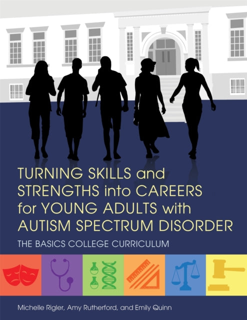 Book cover of: Turning Skills and Strengths into Careers for Young Adults with Autism Spectrum Disorder. By: Michelle Rigler