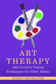 Book cover of: Art Therapy and Creative Coping Techniques for Older Adults