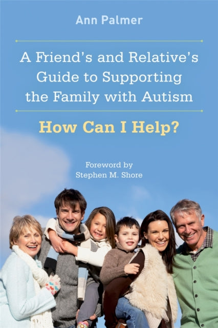 Book cover of: Friend's and Relative's Guide to Supporting the Family with Autism. By: Ann Palmer