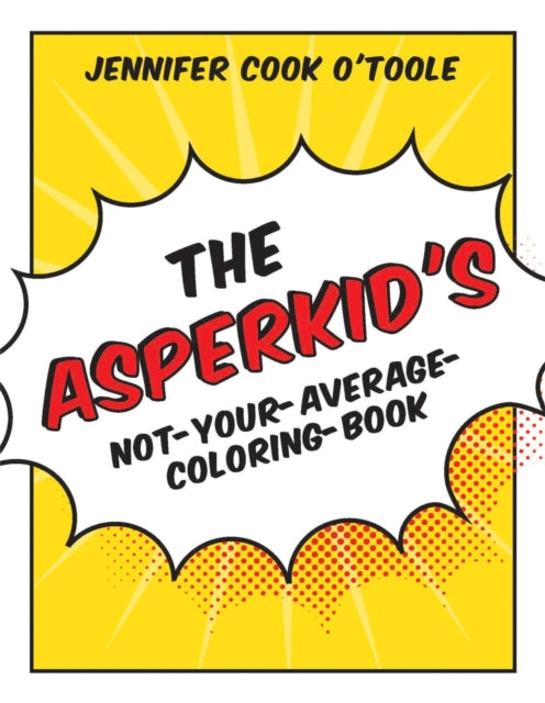 Book cover of: Asperkid's Not-Your-Average-Coloring-Book. By: Jennifer Cook O'Toole