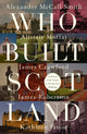 Book cover of: Who Built Scotland. By: Kathleen Jamie; Alistair Moffat; Alexander McCall Smith; James Robertson; James