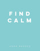 Book cover of: Find Calm. By: Anna Barnes