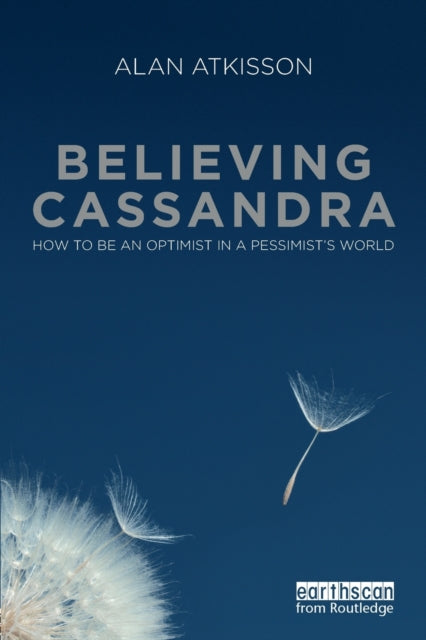 Book cover of: Believing Cassandra. By: Alan AtKisson