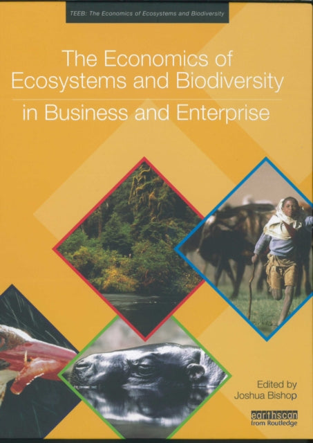 Book cover of: Economics of Ecosystems and Biodiversity in Business and Enterprise. By: Joshua Bishop