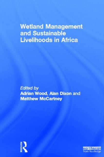 Book cover of: Wetland Management and Sustainable Livelihoods in Africa. By: Adrian Wood
