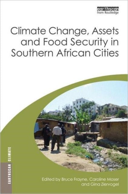 Book cover of: Climate Change, Assets and Food Security in Southern African Cities. By: Bruce Frayne