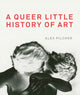 Queer Little History of Art 9781849765039 Alex Pilcher