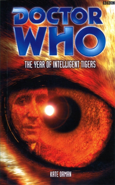 Book cover of: Doctor Who: The Year Of Intelligent Tigers. By: Kate Orman