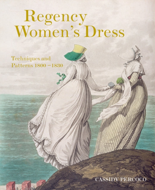 Book cover of: Regency Women's Dress. By: Cassidy Percoco