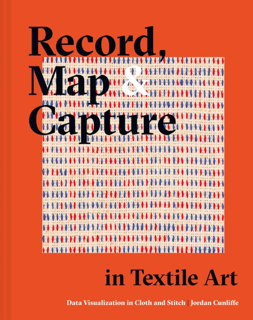 Book cover of: Record, Map and Capture in Textile Art. By: Jordan Cunliffe
