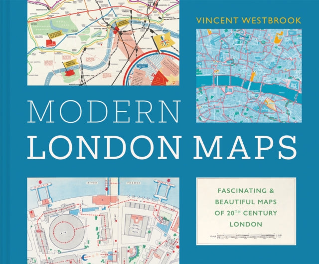 Modern London Maps, Fascinating and beautiful maps of twentieth century London 9781849949392 Vincent Westbrook