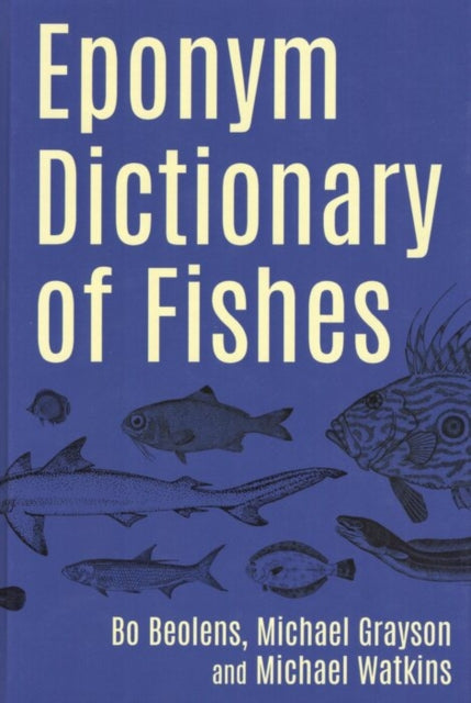 Book cover of: Eponym Dictionary of Fishes. By: Bo Boelens