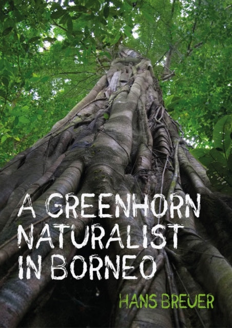 Book cover of: Greenhorn Naturalist in Borneo. By: Hans Breuer
