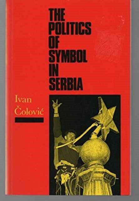 Book cover of: Politics of Symbol in Serbia. By: Ivan Colovic