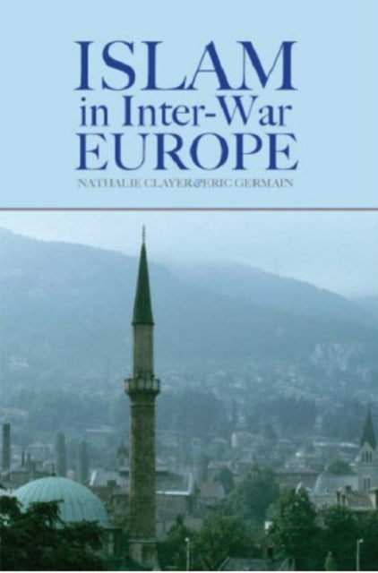 Book cover of: Islam in Inter-war Europe. By: Nathalie Clayer