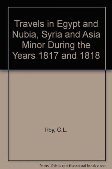 Book cover of: Travels in Egypt and Nubia, Syria and Asia Minor. By: C. Irby