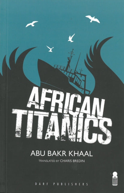 Book cover of: African Titanics. By: Abu Bakr Kahal