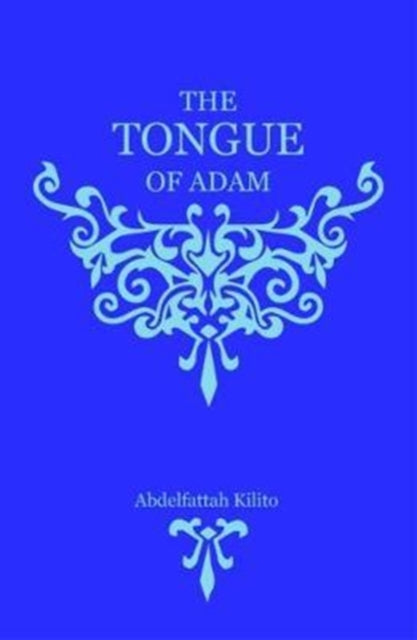 Book cover of: Tongue of Adam. By: Abdelfattah Kilito