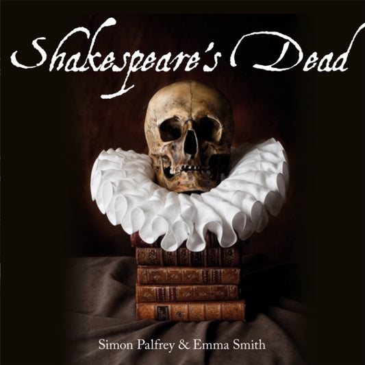 Book cover of: Shakespeare's Dead. By: Simon Palfrey
